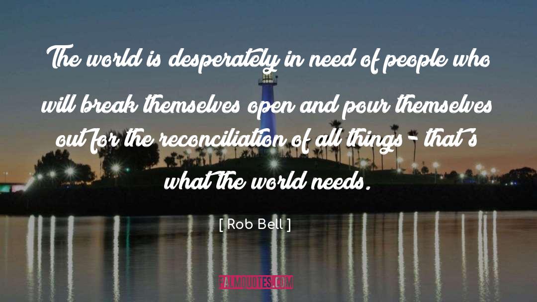 Rob Bell Quotes: The world is desperately in