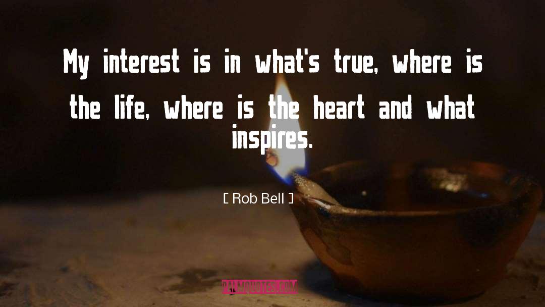 Rob Bell Quotes: My interest is in what's