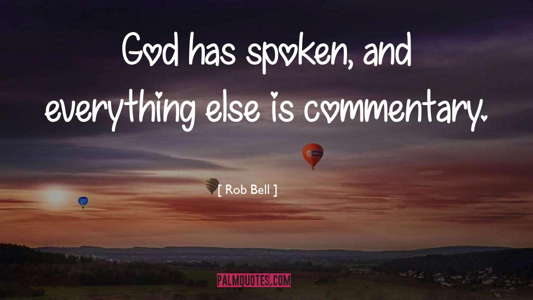 Rob Bell Quotes: God has spoken, and everything