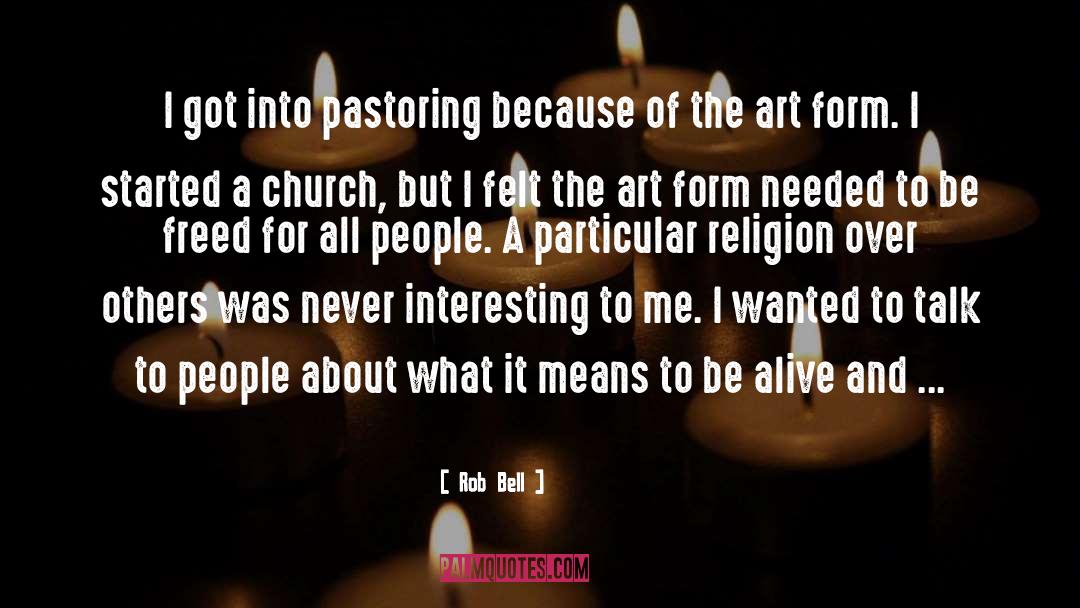 Rob Bell Quotes: I got into pastoring because