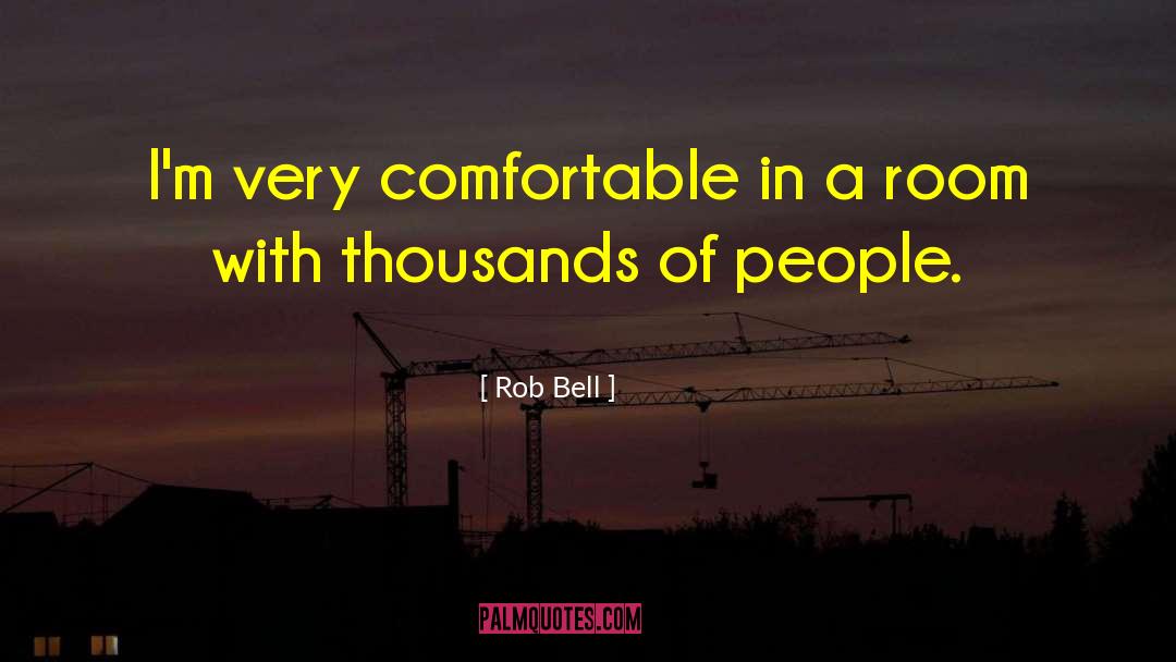 Rob Bell Quotes: I'm very comfortable in a