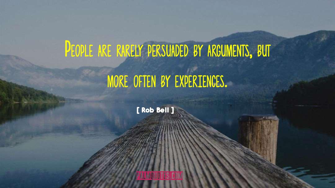Rob Bell Quotes: People are rarely persuaded by