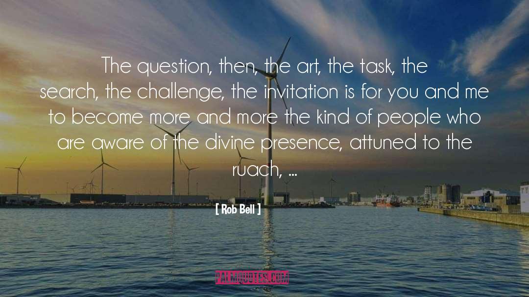 Rob Bell Quotes: The question, then, the art,