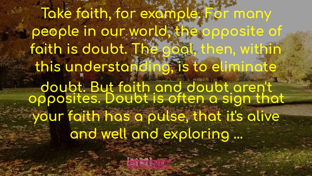 Rob Bell Quotes: Take faith, for example. For