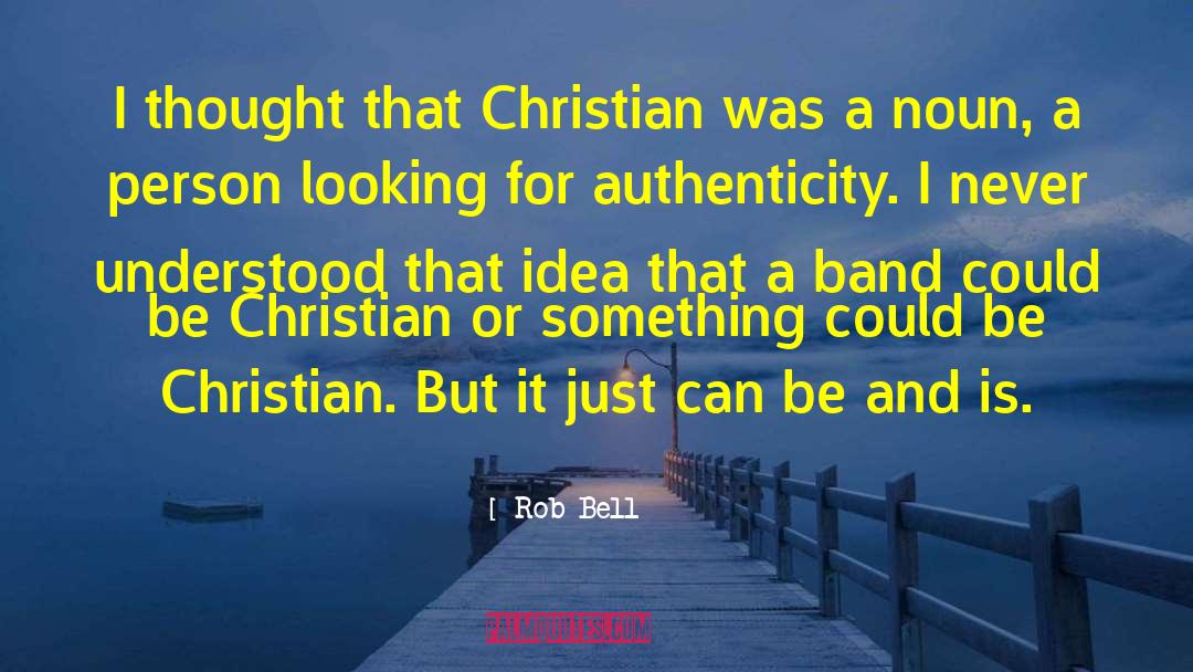 Rob Bell Quotes: I thought that Christian was