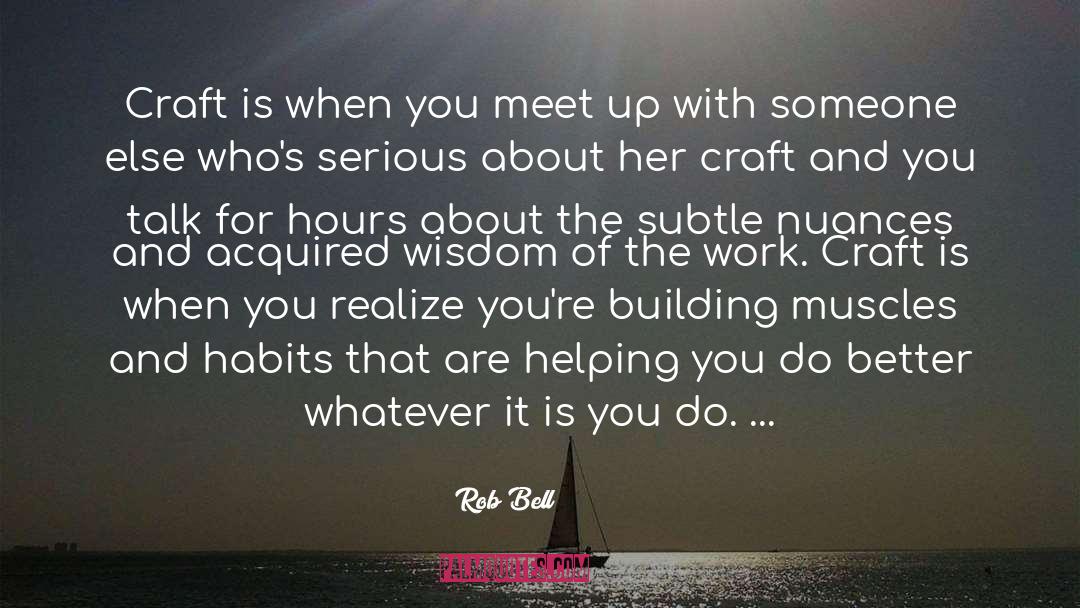 Rob Bell Quotes: Craft is when you meet