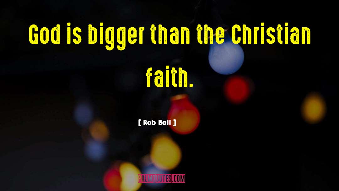 Rob Bell Quotes: God is bigger than the