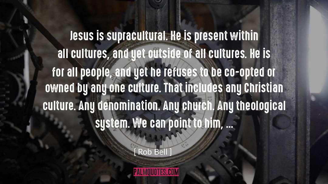 Rob Bell Quotes: Jesus is supracultural. He is