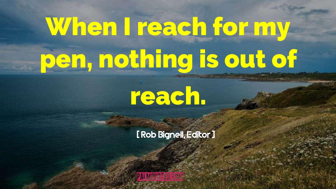 Rob Bignell, Editor Quotes: When I reach for my