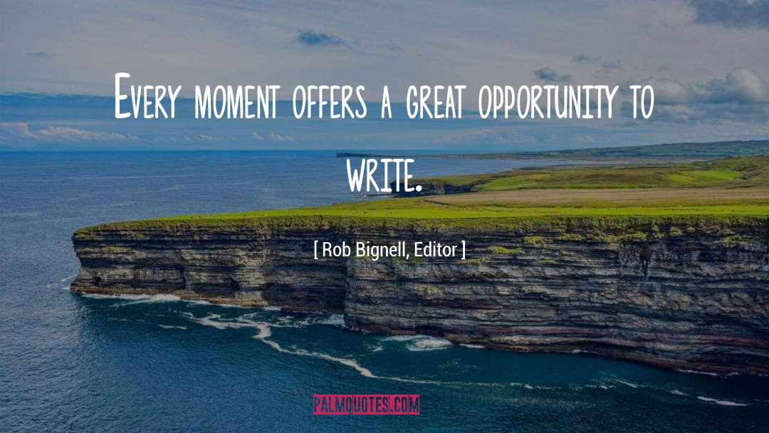 Rob Bignell, Editor Quotes: Every moment offers a great