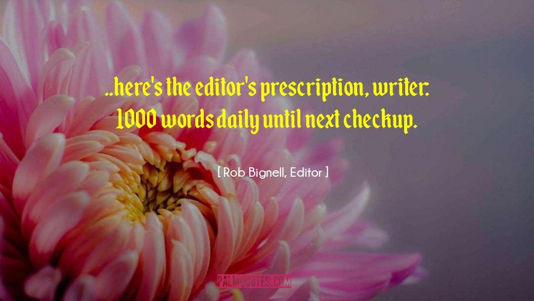 Rob Bignell, Editor Quotes: ..here's the editor's prescription, writer: