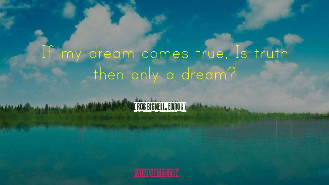 Rob Bignell, Editor Quotes: If my dream comes true,