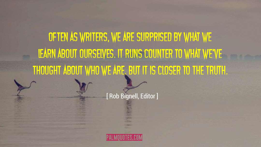 Rob Bignell, Editor Quotes: Often as writers, we are