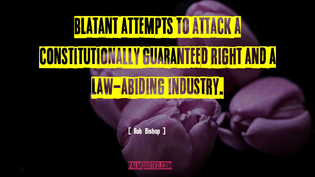 Rob Bishop Quotes: Blatant attempts to attack a