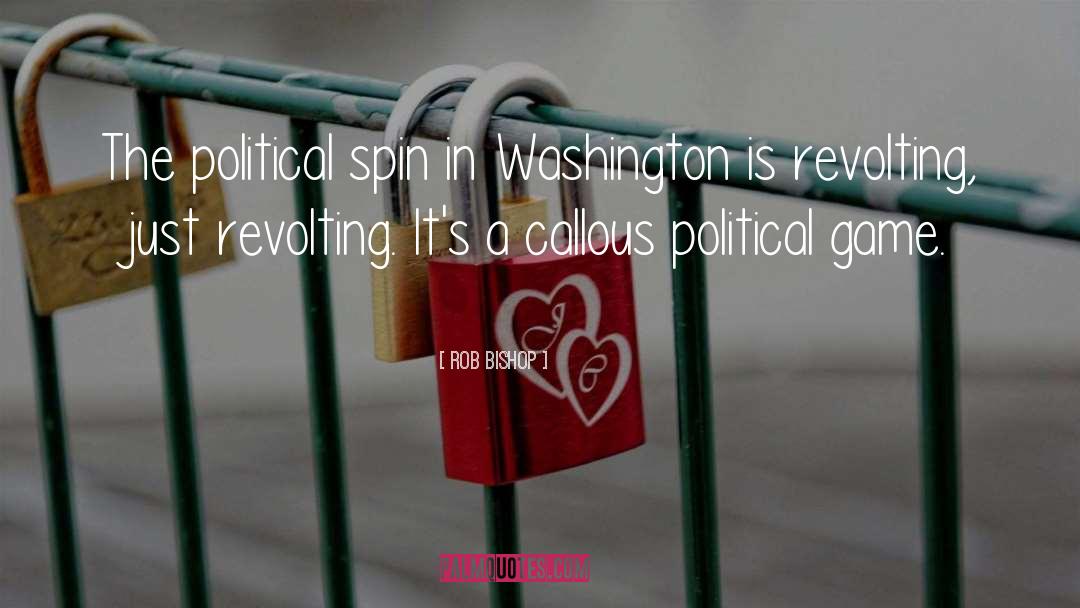 Rob Bishop Quotes: The political spin in Washington