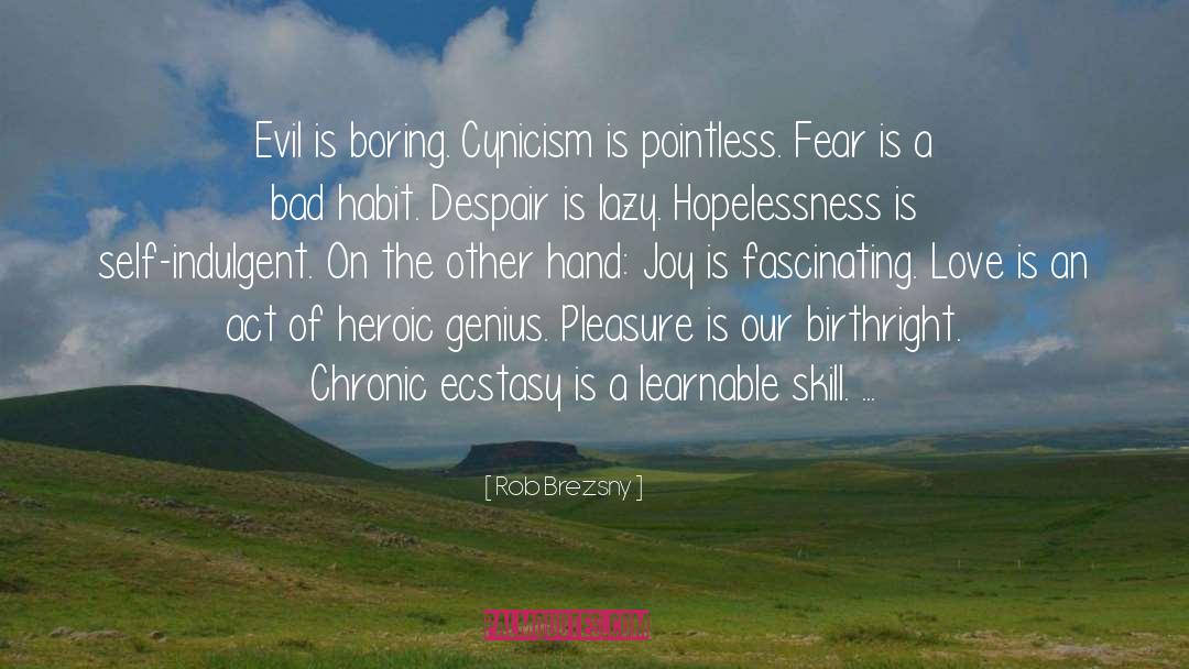 Rob Brezsny Quotes: Evil is boring. Cynicism is