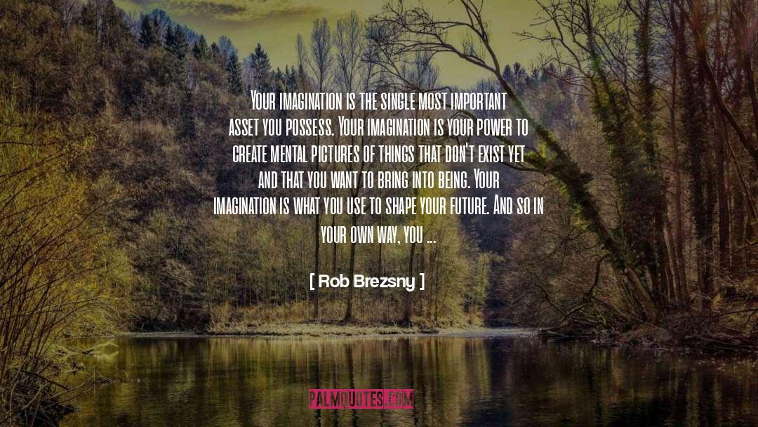 Rob Brezsny Quotes: Your imagination is the single