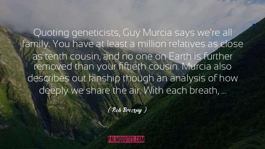 Rob Brezsny Quotes: Quoting geneticists, Guy Murcia says