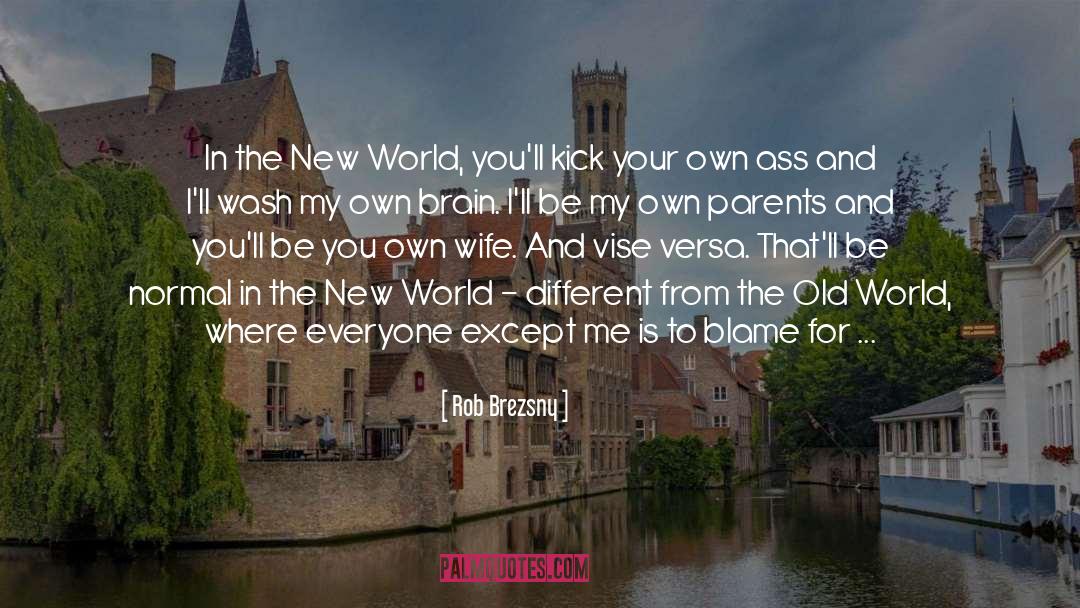 Rob Brezsny Quotes: In the New World, you'll