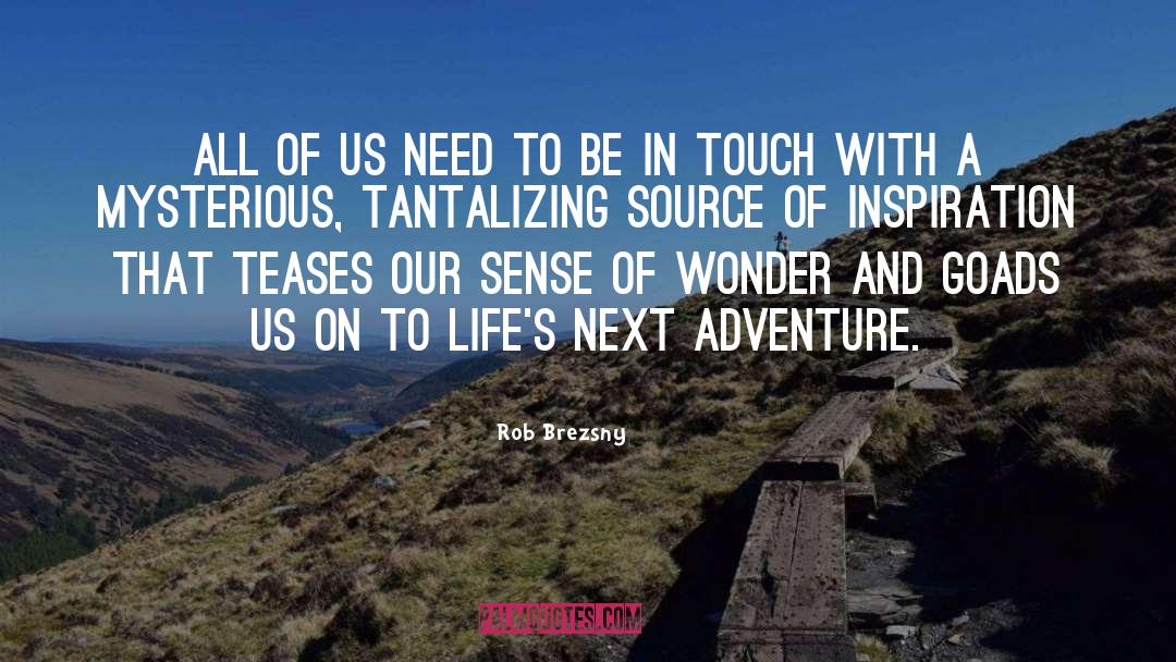 Rob Brezsny Quotes: All of us need to