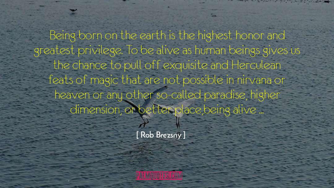 Rob Brezsny Quotes: Being born on the earth