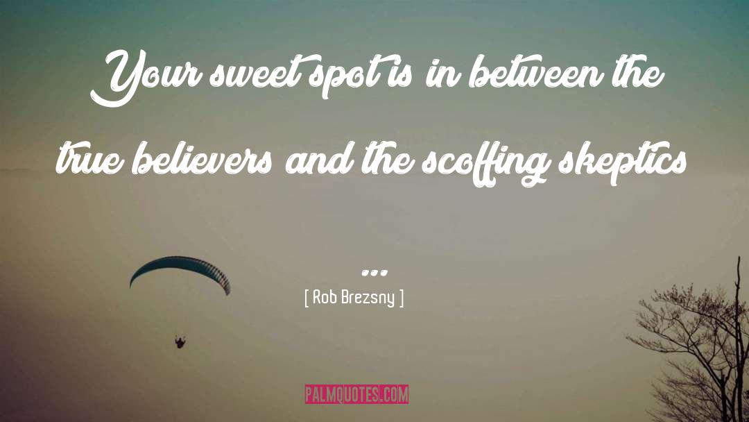 Rob Brezsny Quotes: Your sweet spot is in
