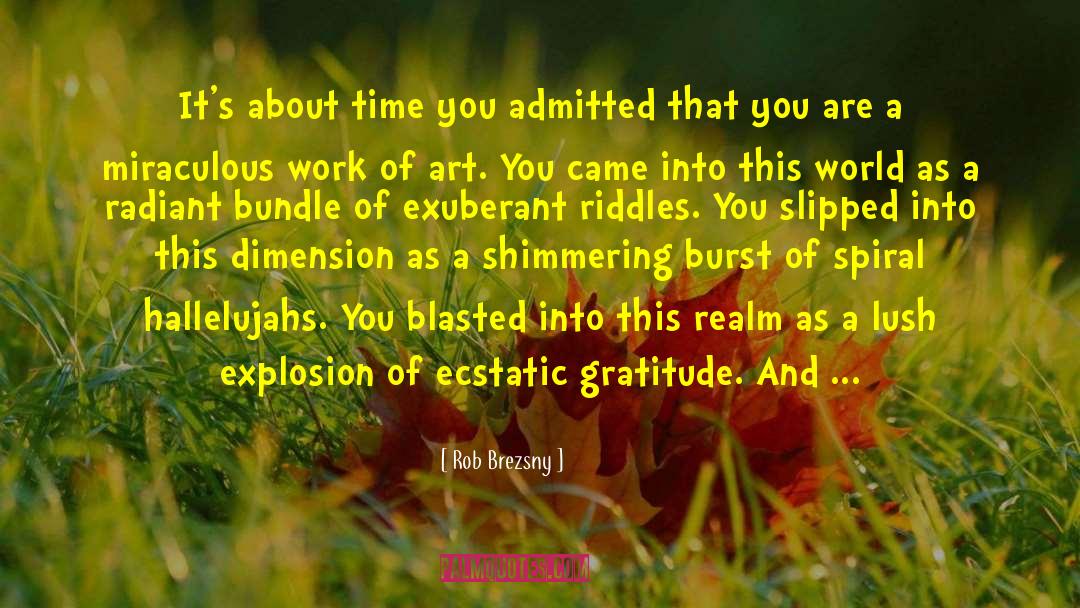 Rob Brezsny Quotes: It's about time you admitted
