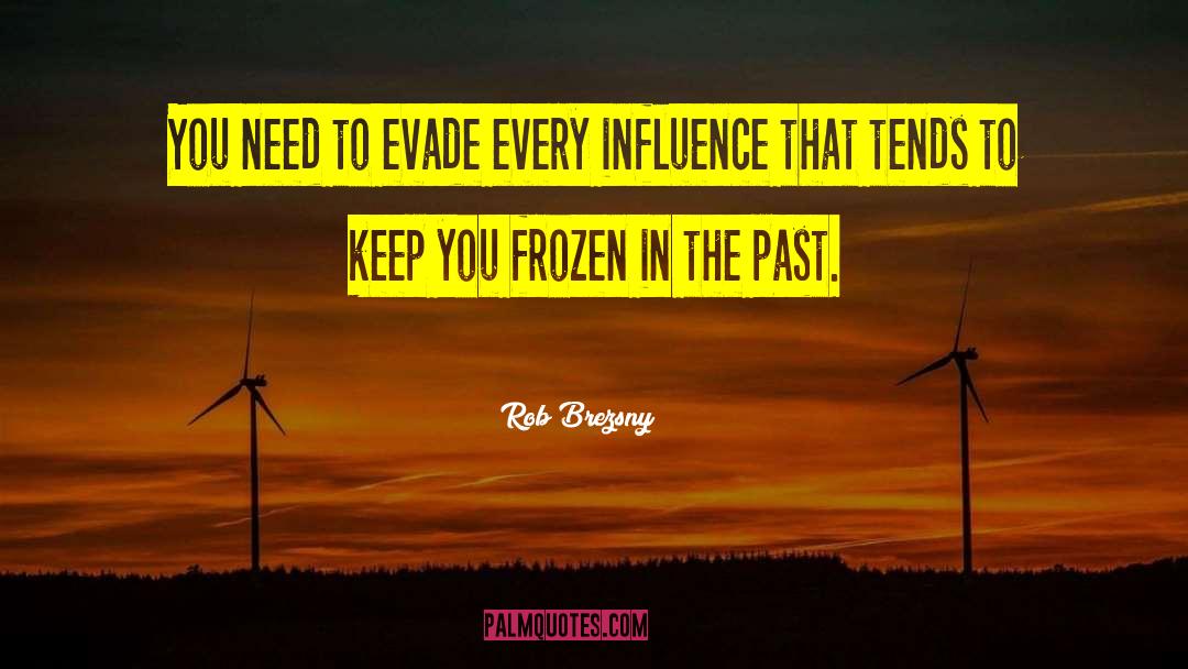 Rob Brezsny Quotes: You need to evade every