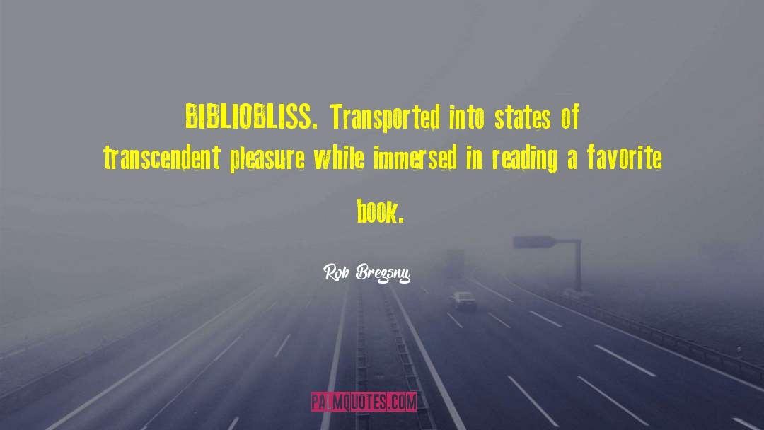 Rob Brezsny Quotes: BIBLIOBLISS. Transported into states of