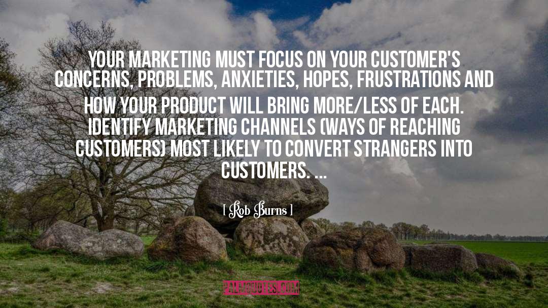 Rob Burns Quotes: Your marketing must focus on