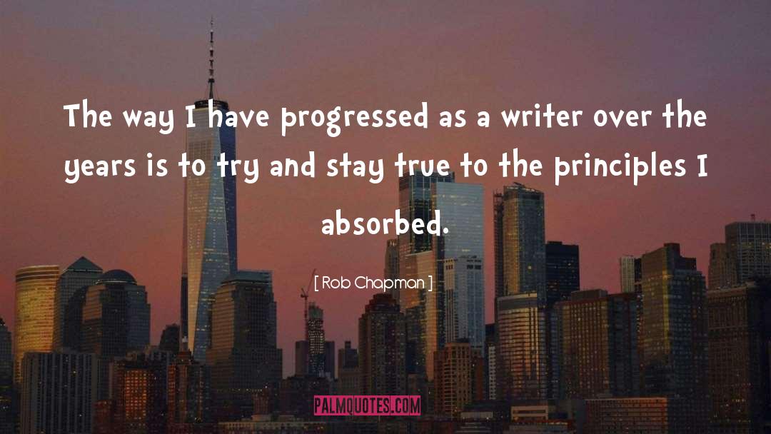 Rob Chapman Quotes: The way I have progressed