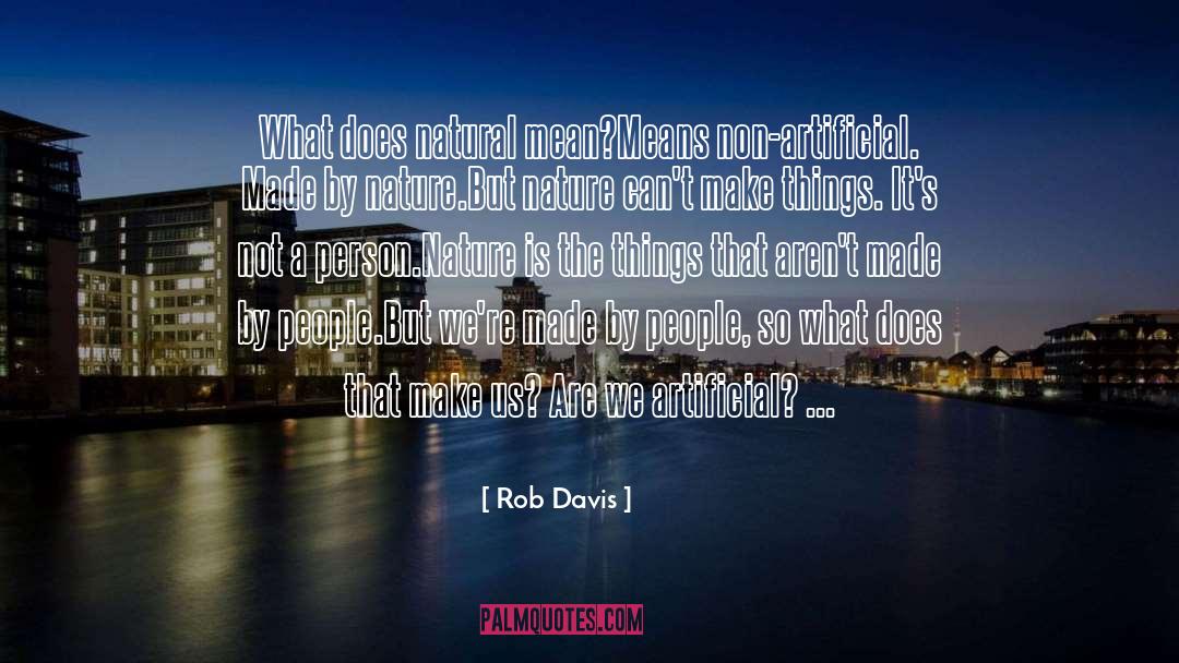 Rob Davis Quotes: What does natural mean?<br />Means