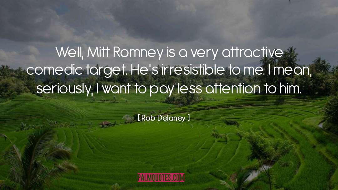 Rob Delaney Quotes: Well, Mitt Romney is a