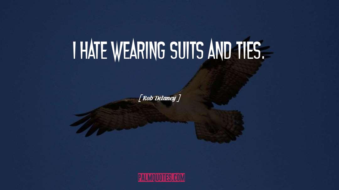 Rob Delaney Quotes: I hate wearing suits and