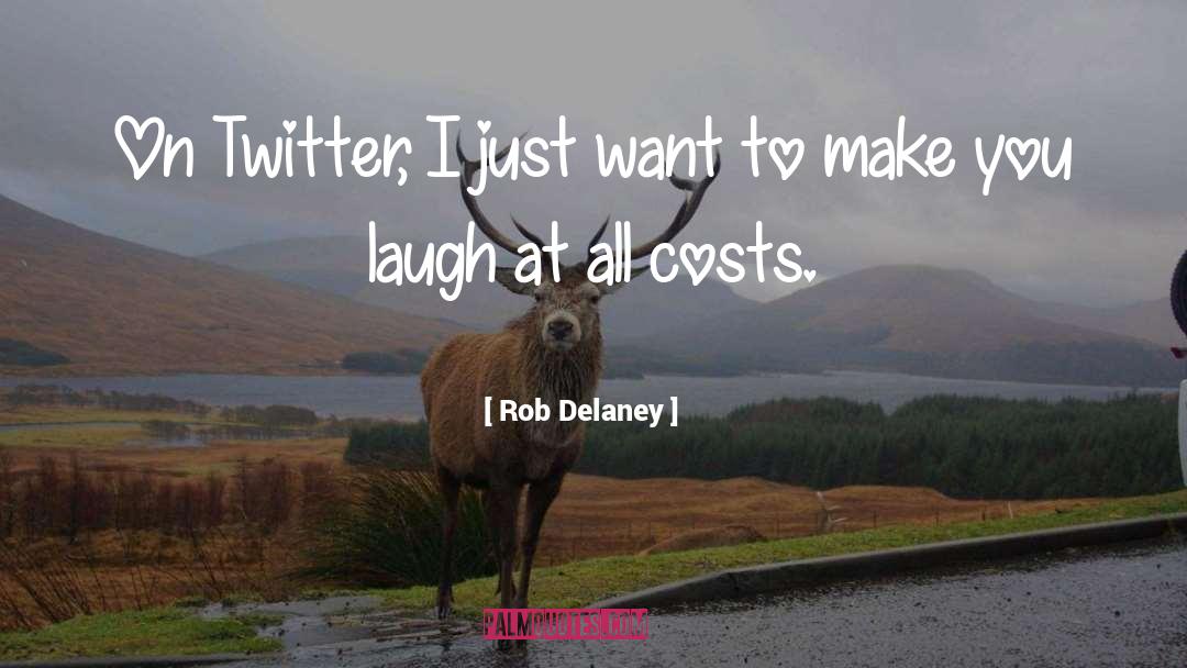 Rob Delaney Quotes: On Twitter, I just want