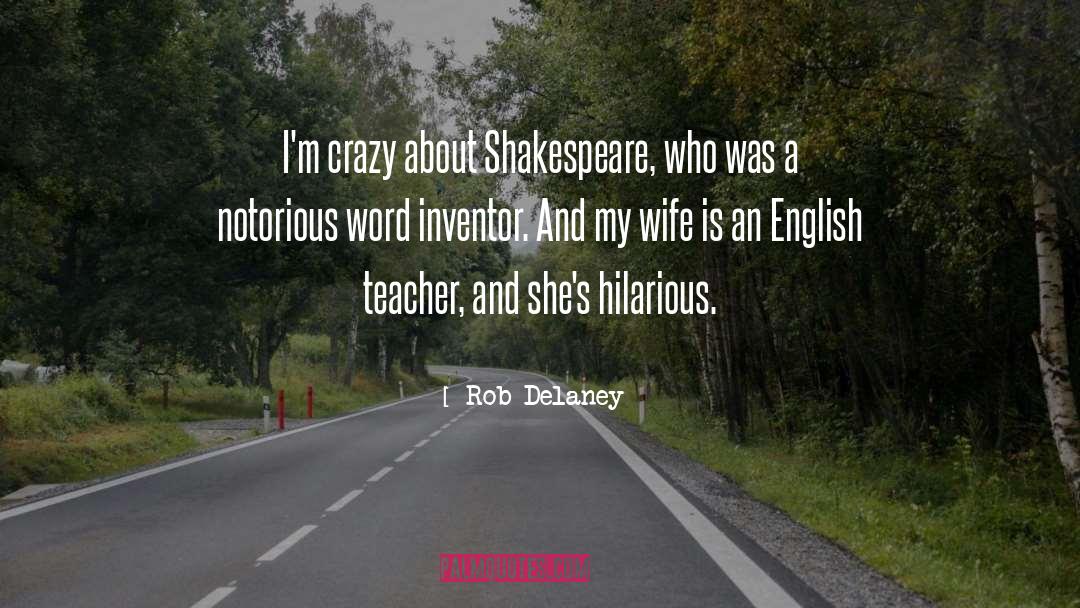 Rob Delaney Quotes: I'm crazy about Shakespeare, who