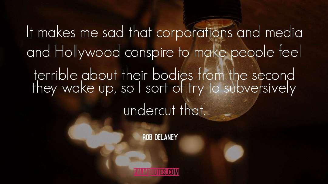 Rob Delaney Quotes: It makes me sad that