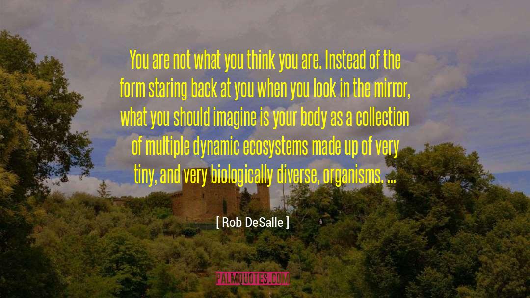 Rob DeSalle Quotes: You are not what you