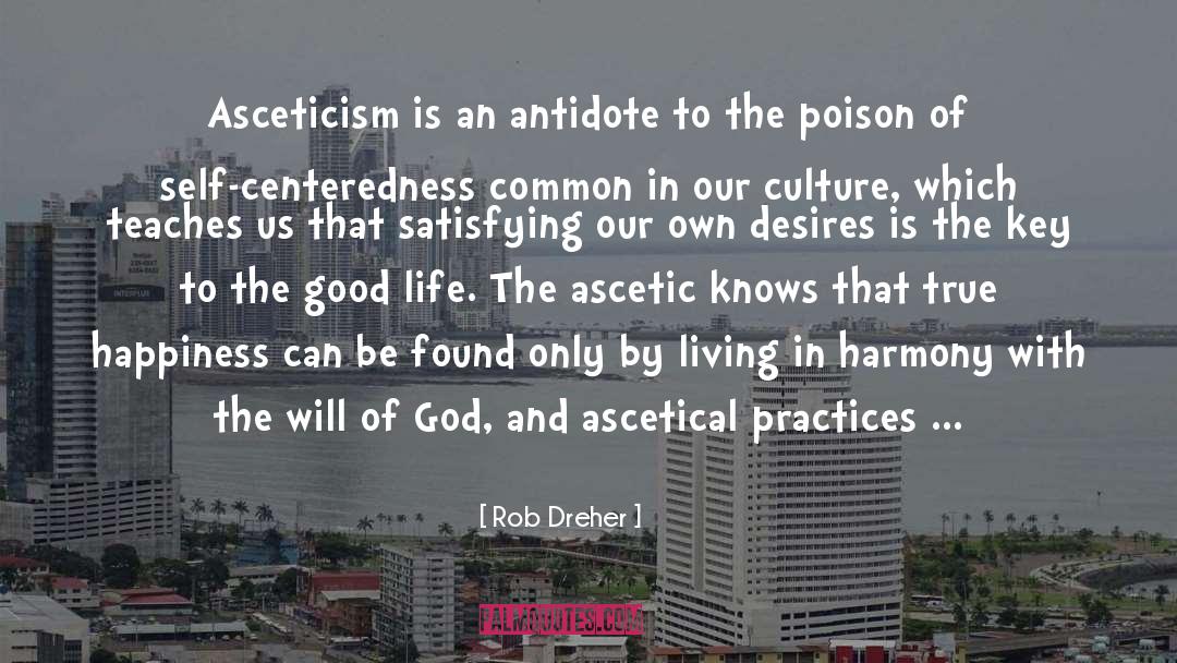 Rob Dreher Quotes: Asceticism is an antidote to