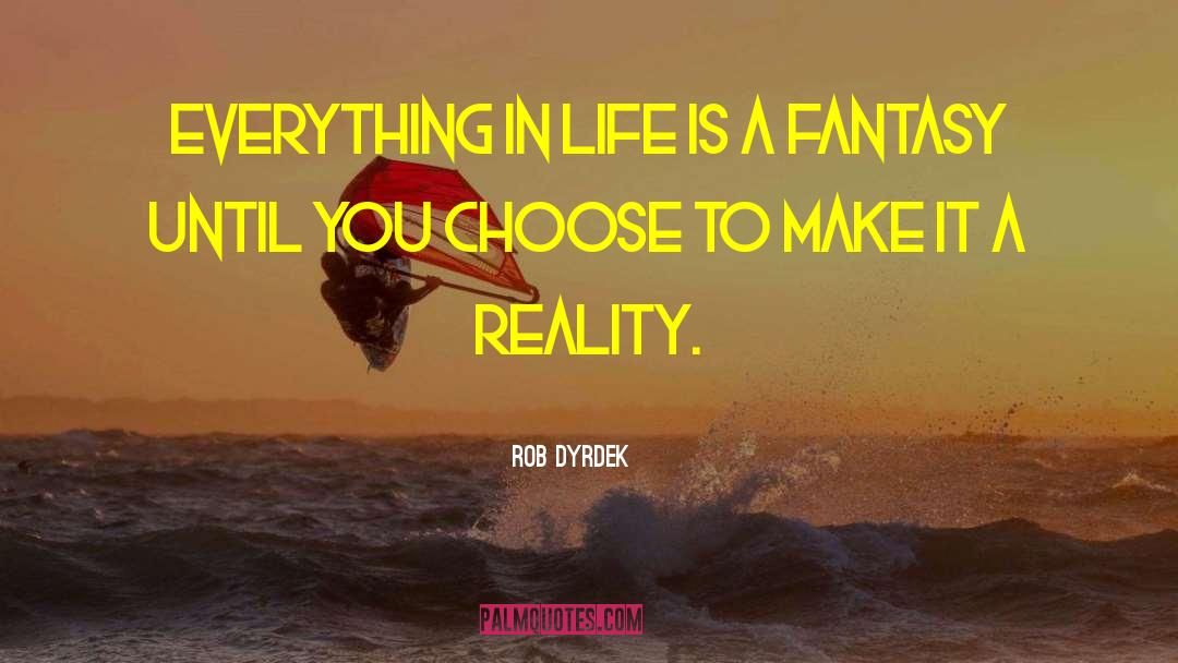 Rob Dyrdek Quotes: EVERYTHING IN LIFE IS A