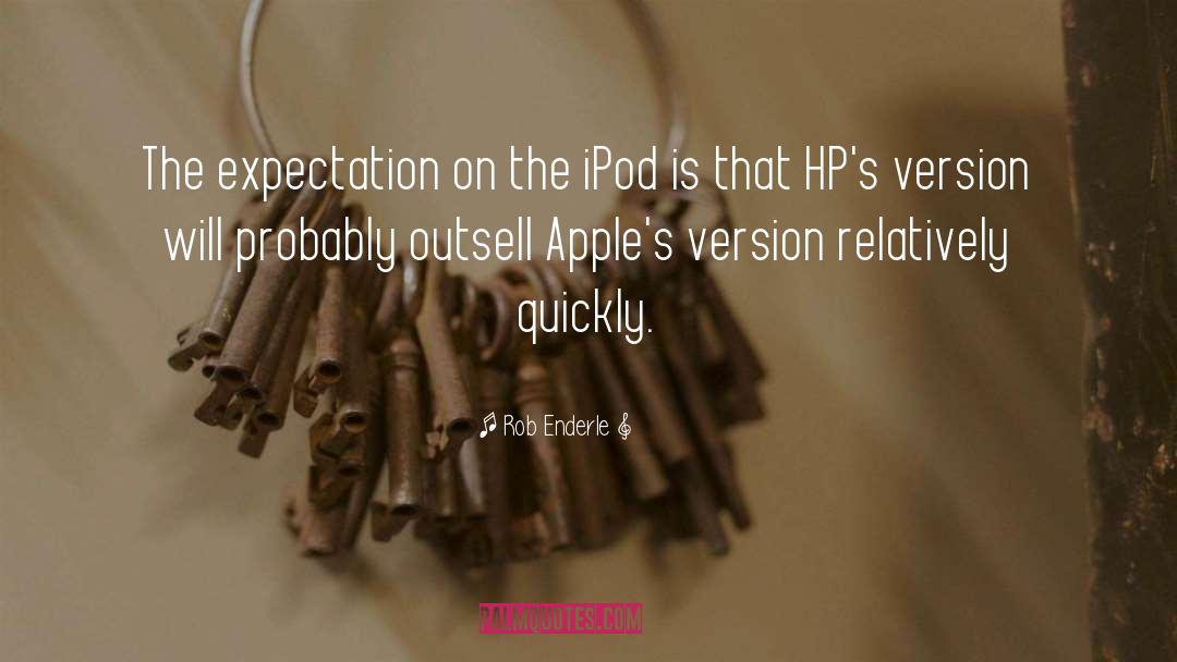 Rob Enderle Quotes: The expectation on the iPod