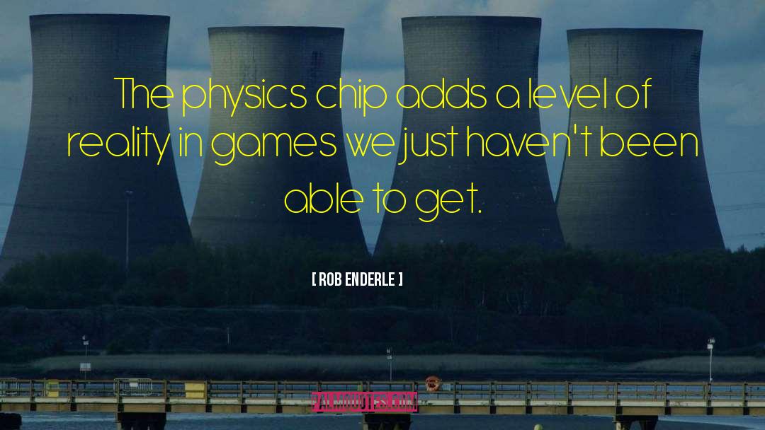 Rob Enderle Quotes: The physics chip adds a