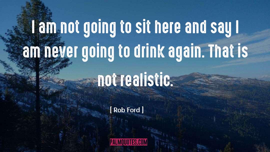 Rob Ford Quotes: I am not going to
