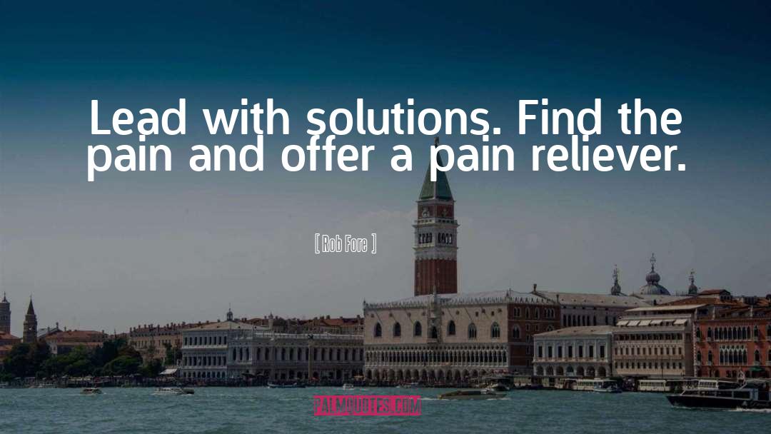 Rob Fore Quotes: Lead with solutions. Find the