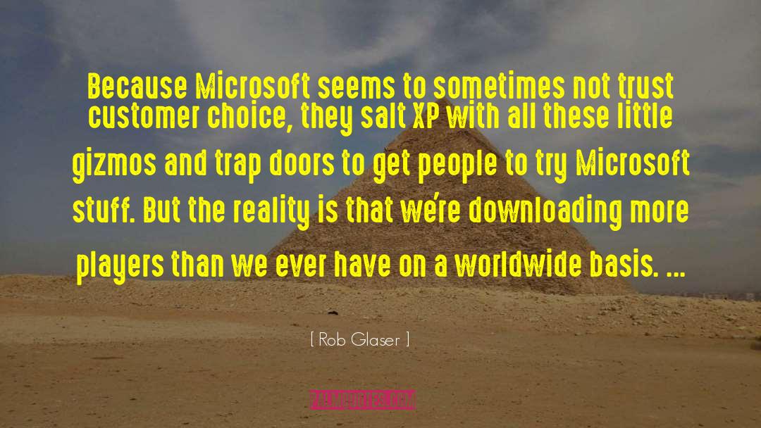 Rob Glaser Quotes: Because Microsoft seems to sometimes