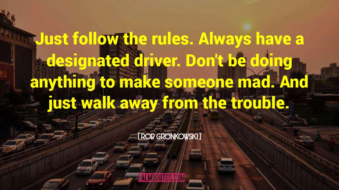 Rob Gronkowski Quotes: Just follow the rules. Always