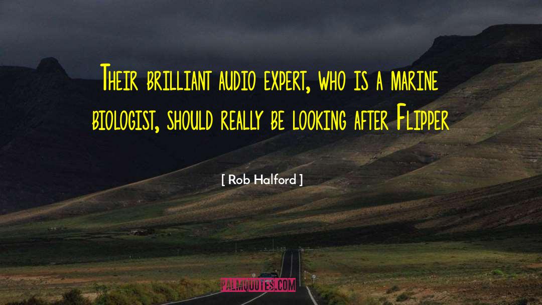 Rob Halford Quotes: Their brilliant audio expert, who