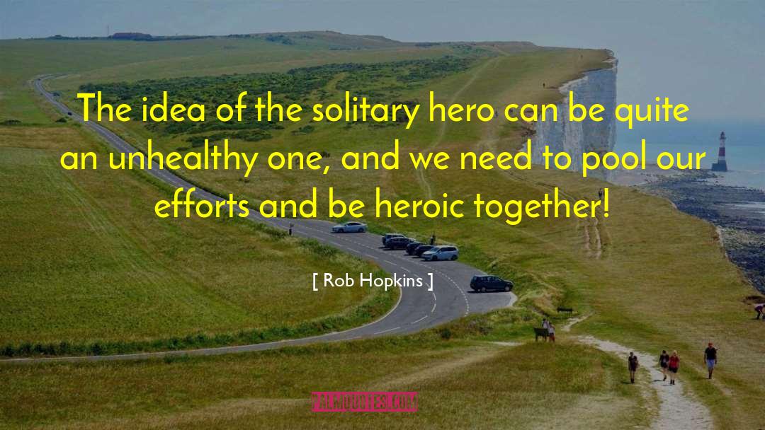 Rob Hopkins Quotes: The idea of the solitary