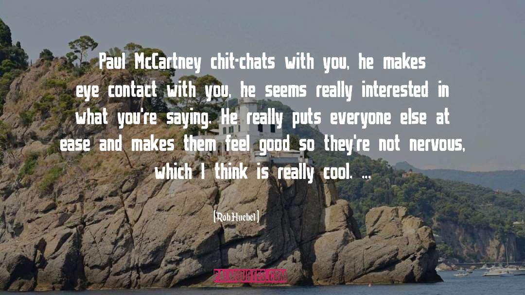 Rob Huebel Quotes: Paul McCartney chit-chats with you,