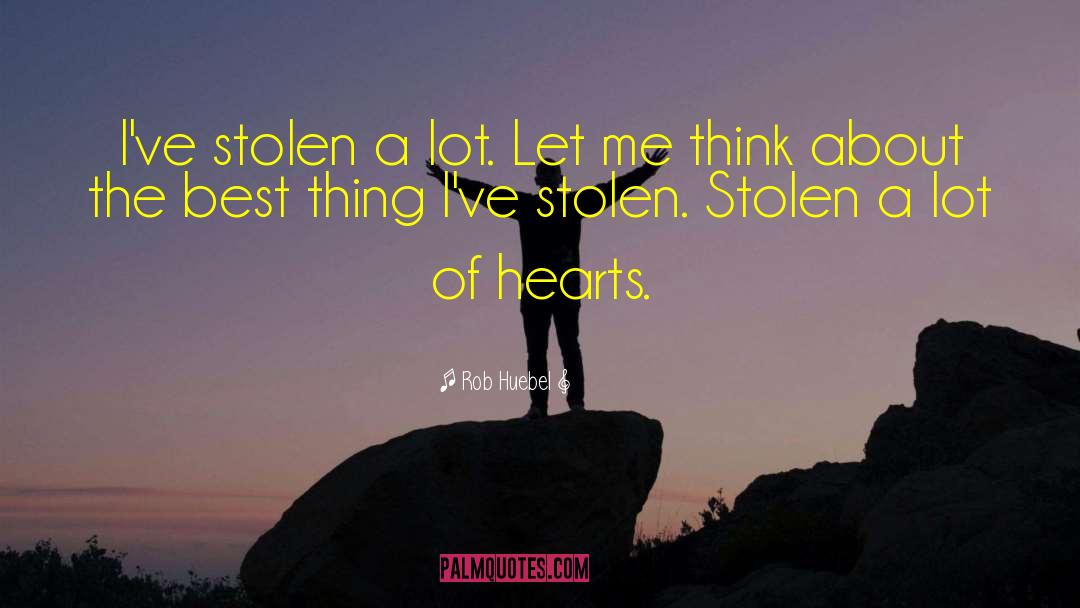 Rob Huebel Quotes: I've stolen a lot. Let